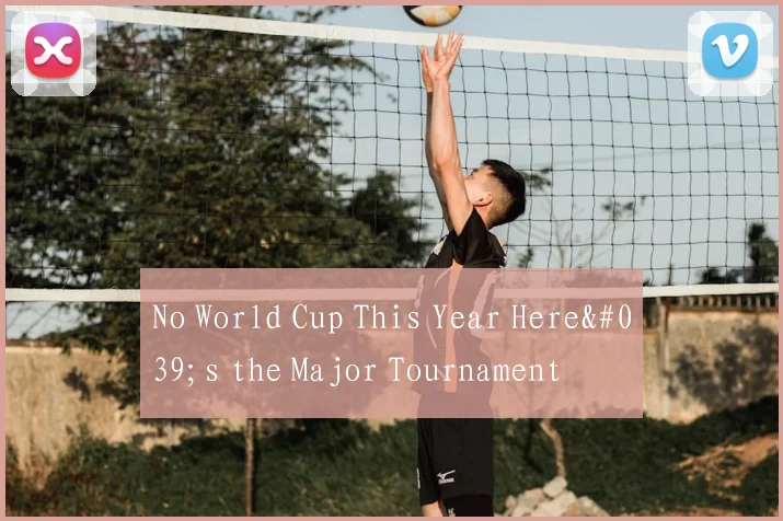 No World Cup This Year Here's the Major Tournament